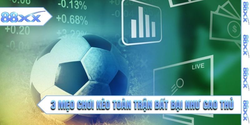 3 mẹo chơi kèo toàn trận bất bại như cao thủ