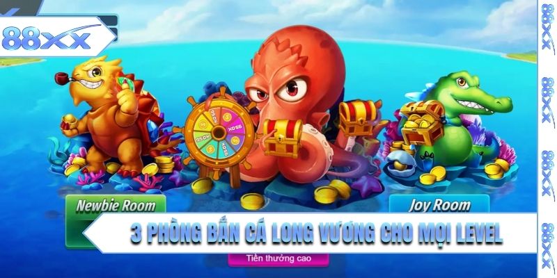 3 phòng bắn cá Long Vương cho mọi level
