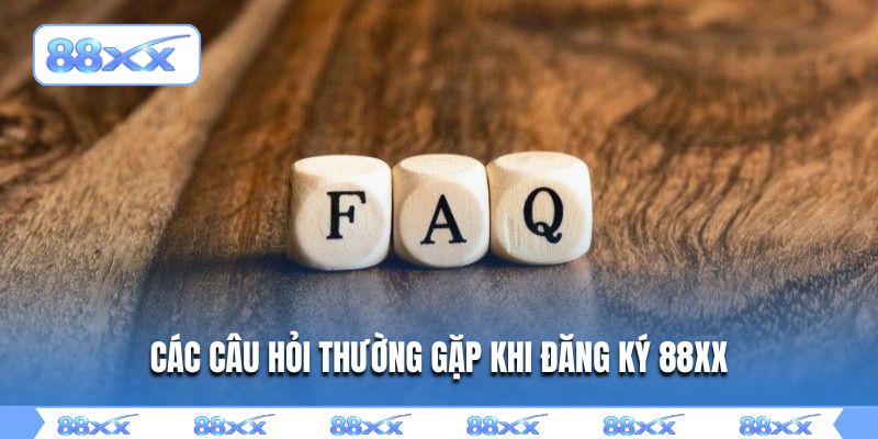 Các câu hỏi thường gặp khi đăng ký 88XX