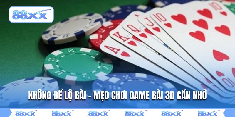 Không để lộ bài - Mẹo chơi game bài 3D cần nhớ