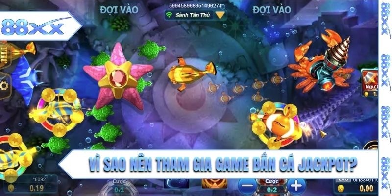 Vì sao nên tham gia game bắn cá jackpot?